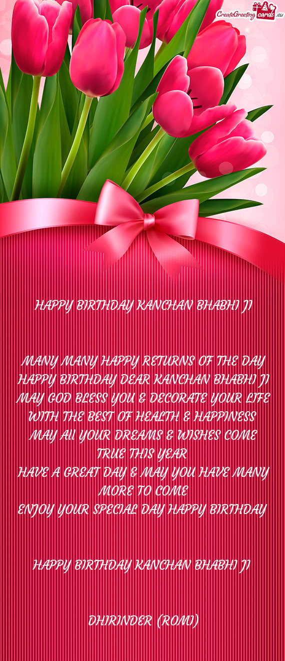 MANY MANY HAPPY RETURNS OF THE DAY HAPPY BIRTHDAY DEAR KANCHAN BHABHI JI MAY GOD BLESS YOU & DECORAT