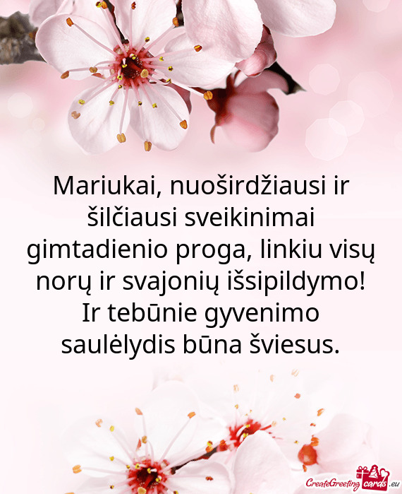 Mariukai, nuoširdžiausi ir šilčiausi sveikinimai gimtadienio proga, linkiu visų norų ir svajon