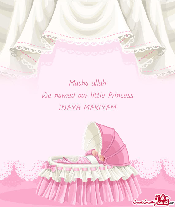 Masha allah We named our little Princess INAYA MARIYAM