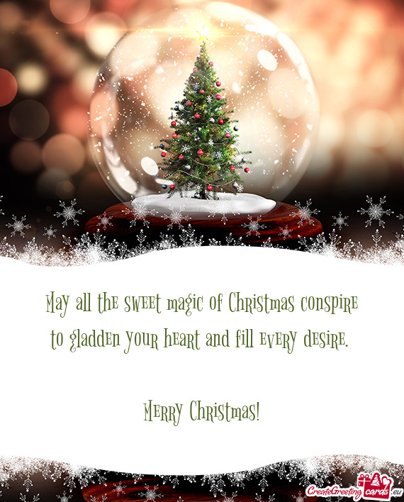 May all the sweet magic of Christmas conspire  to gladden