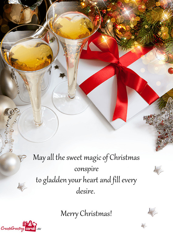 May all the sweet magic of Christmas conspire  to gladden