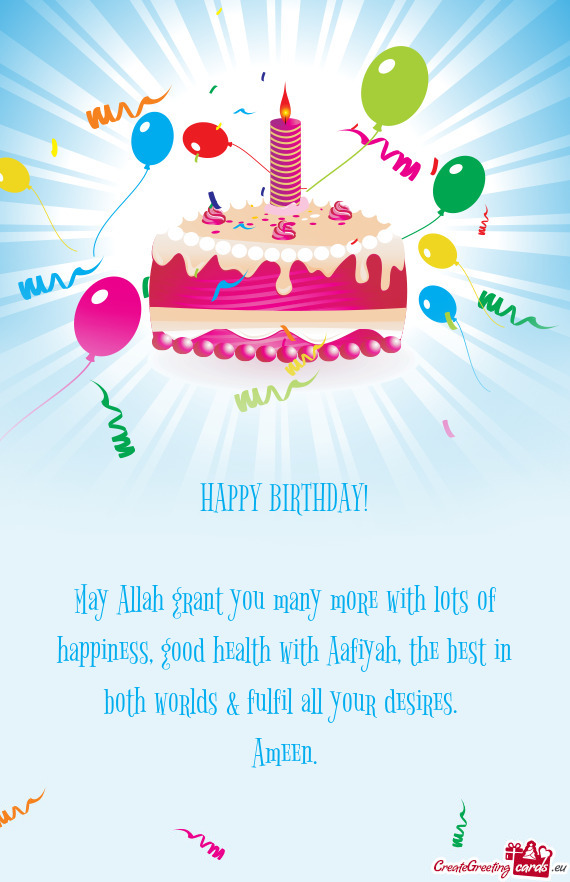 May Allah grant you many more with lots of happiness, good health with Aafiyah, the best in both wor