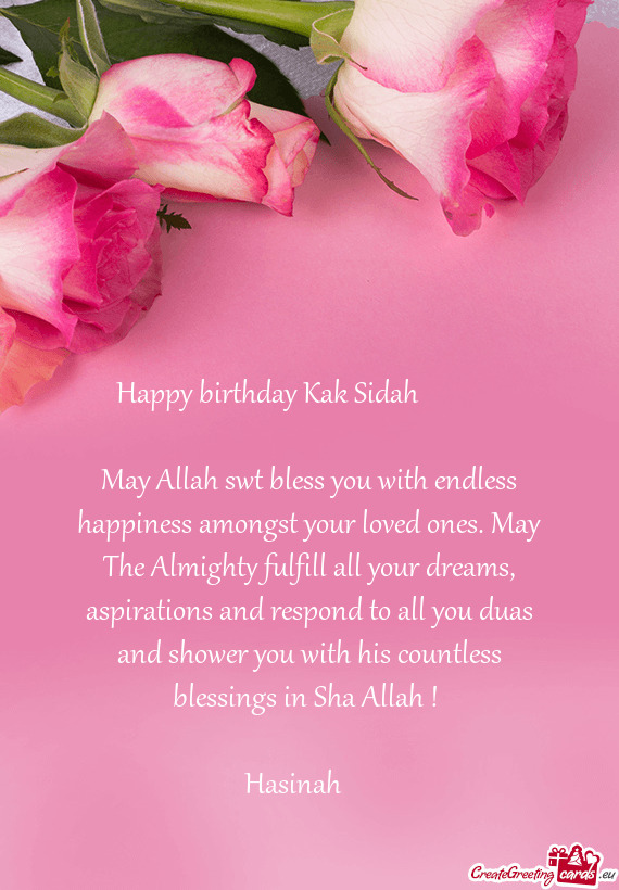 May Allah swt bless you with endless happiness amongst your loved ones. May The Almighty fulfill all