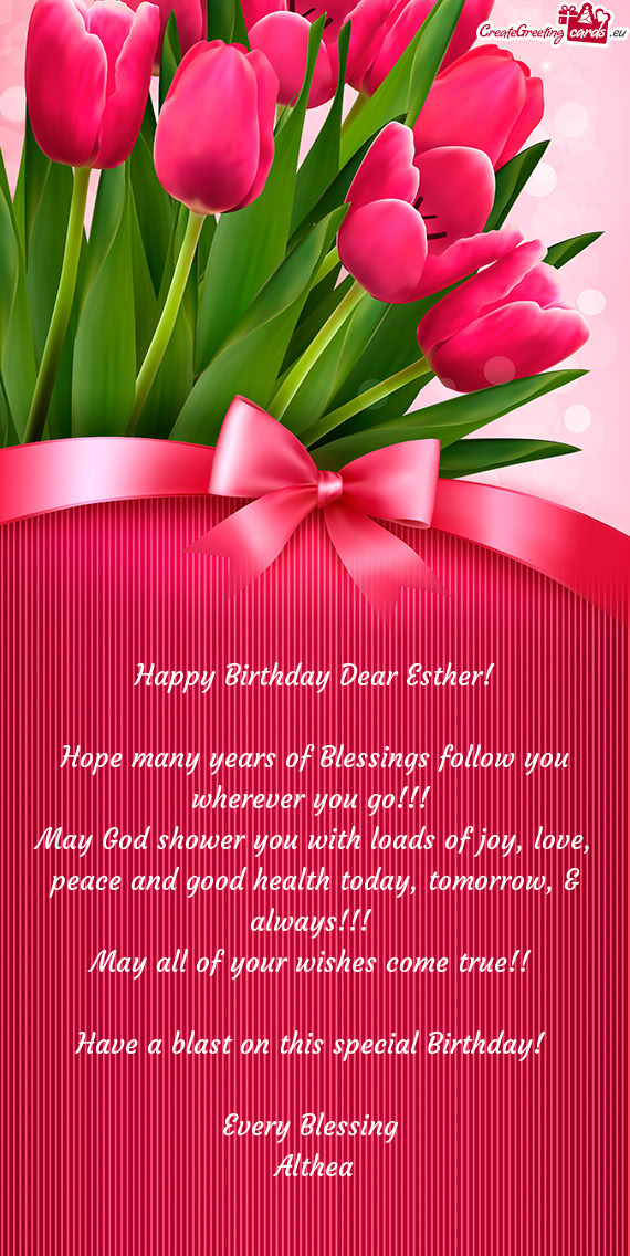 May God shower you with loads of joy, love, peace and good health today, tomorrow, & always