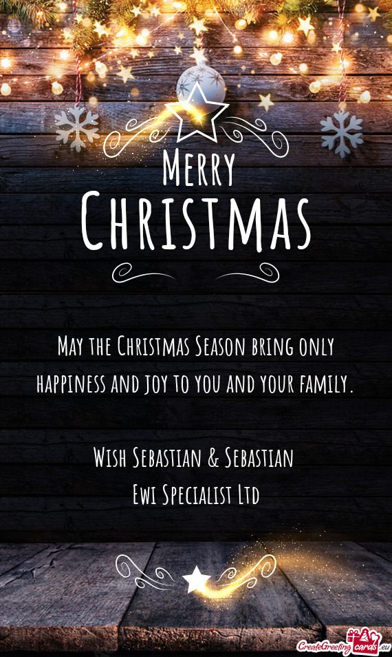 May the Christmas Season bring only happiness and joy to you and your family