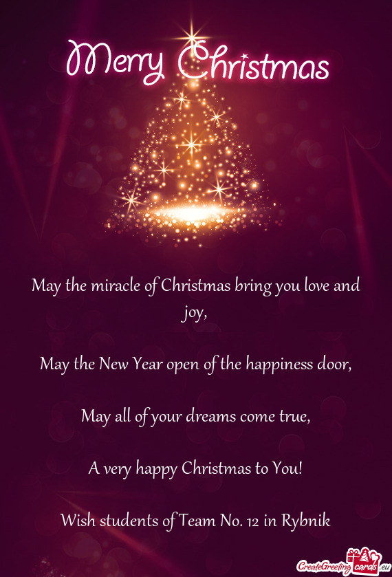 May the miracle of Christmas bring you love and joy