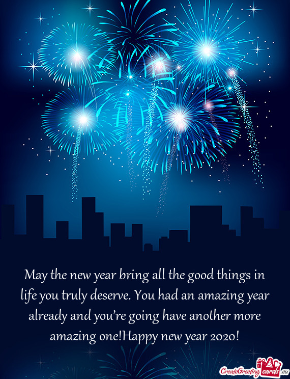 May the new year bring all the good things in life you truly deserve. You had an amazing year alread