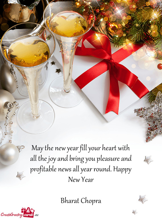 May the new year fill your heart with all the joy and bring you pleasure and profitable news all yea