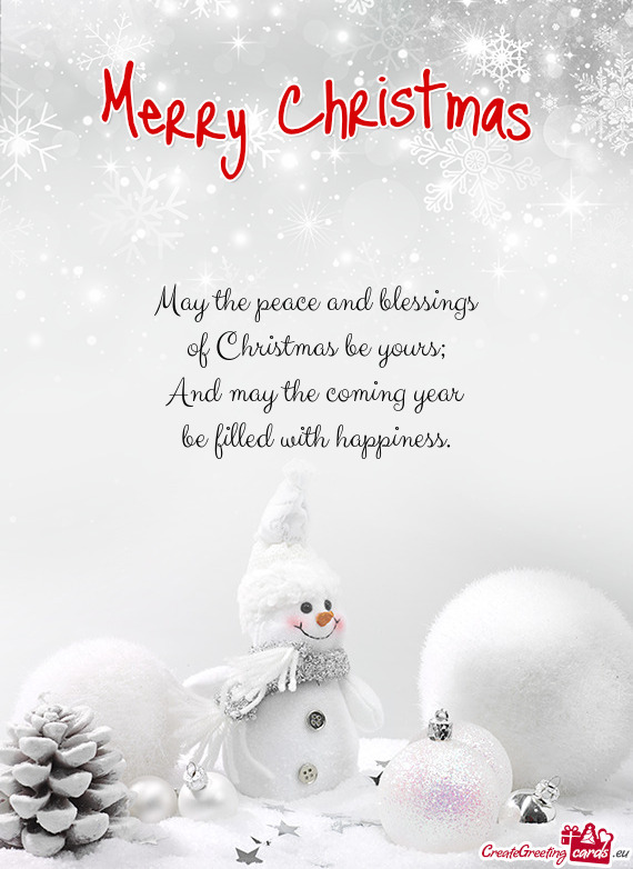 May the peace and blessings  of Christmas be yours;  And may the coming year