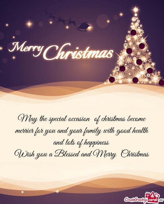 May the special occasion of christmas become merrier for you and your family with good health and l