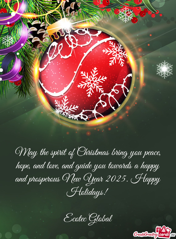 May the spirit of Christmas bring you peace, hope, and love, and guide you towards a happy and prosp