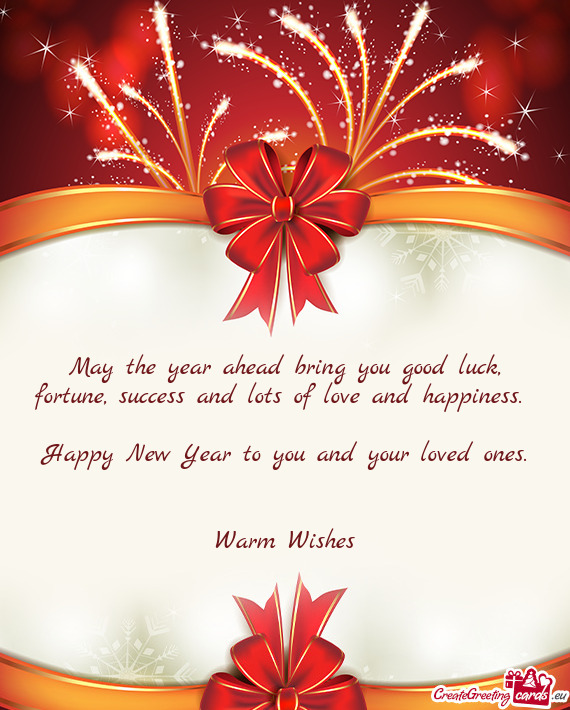 May the year ahead bring you good luck,  fortune, success