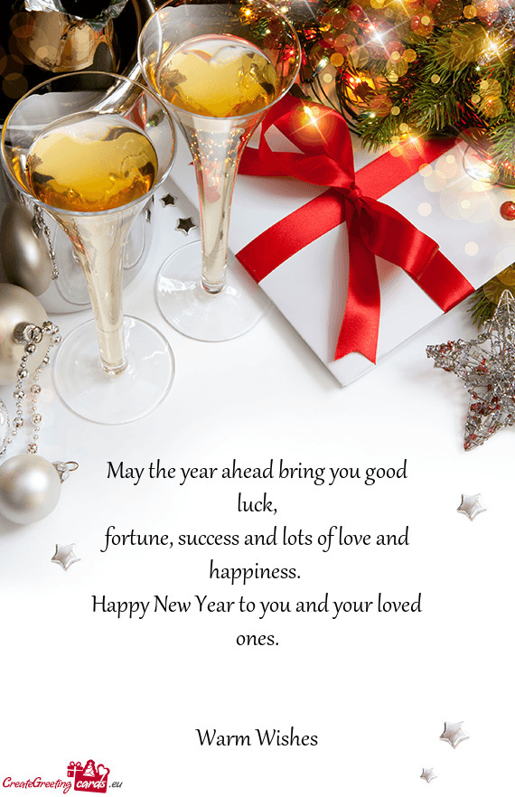 May the year ahead bring you good luck,  fortune, success