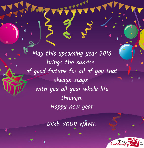 May this upcoming year 2016 brings the sunrise   of good