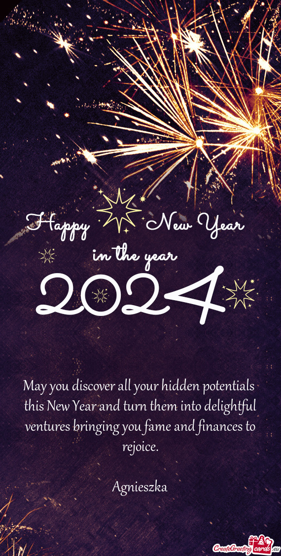 May you discover all your hidden potentials this New Year and turn them into delightful ventures