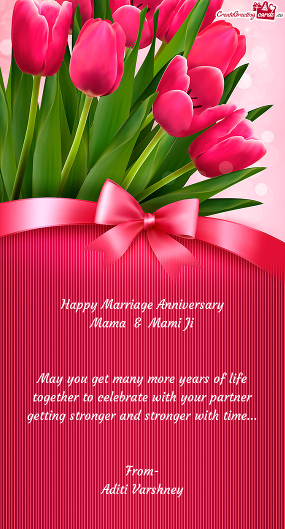 May you get many more years of life together to celebrate with your partner getting stronger and str