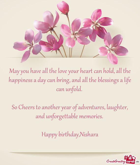 May you have all the love your heart can hold, all the happiness a day can bring, and all the blessi