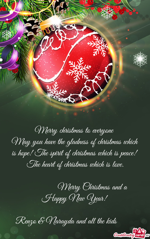 May you have the gladness of christmas which is hope! The spirit of christmas which is peace! The he