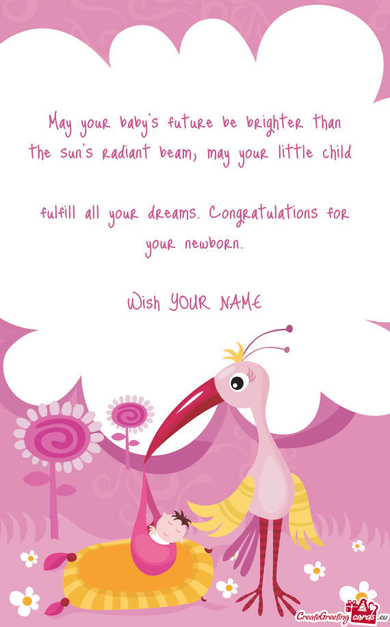 May your baby s future be brighter than  the sun s radiant beam, may your