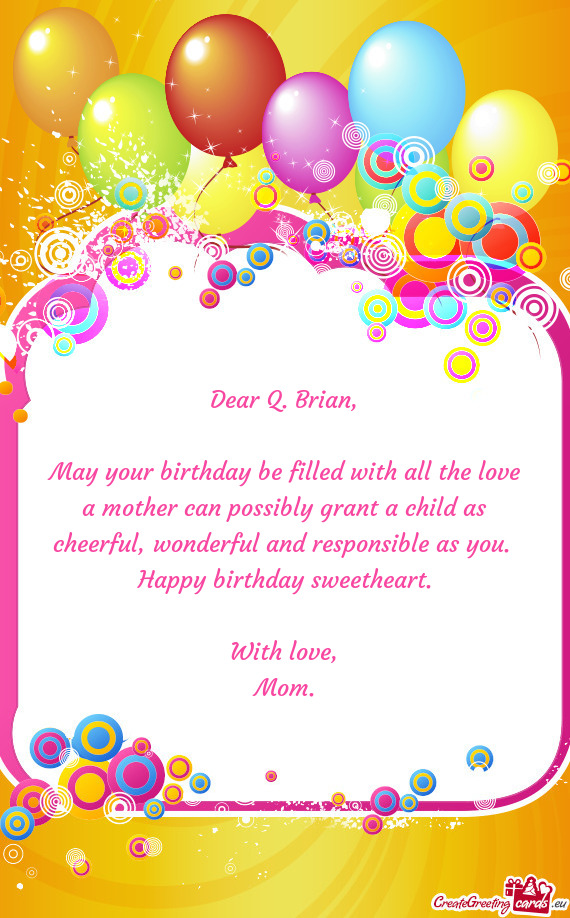 May your birthday be filled with all the love a mother can possibly grant a child as cheerful, wonde