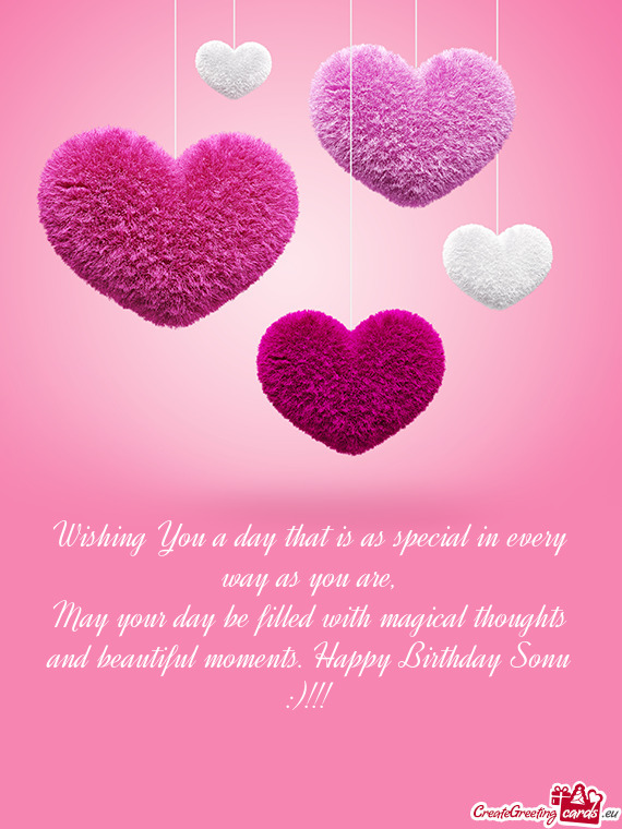 May your day be filled with magical thoughts and beautiful moments. Happy Birthday Sonu :)