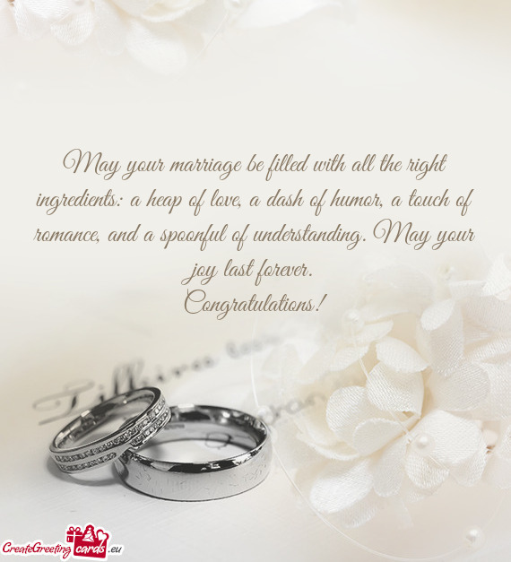 May your marriage be filled with all the right ingredients: a heap of love, a dash of humor, a touch