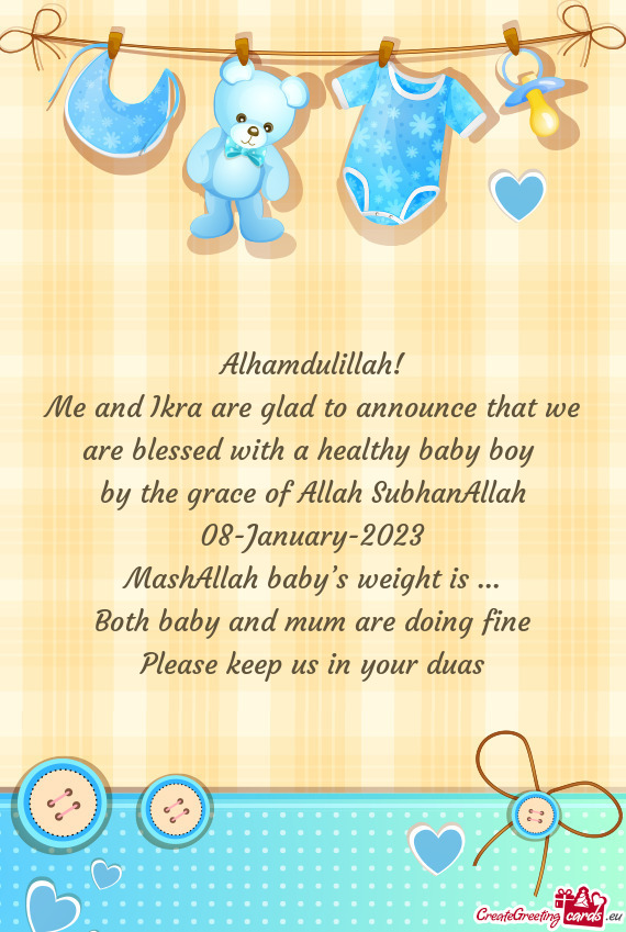 Me and Ikra are glad to announce that we are blessed with a healthy baby boy