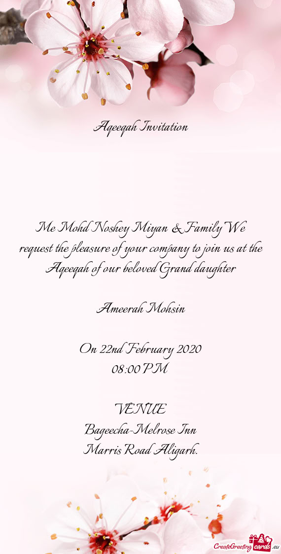 Me Mohd Noshey Miyan & Family We request the pleasure of your company to join us at the Aqeeqah of o