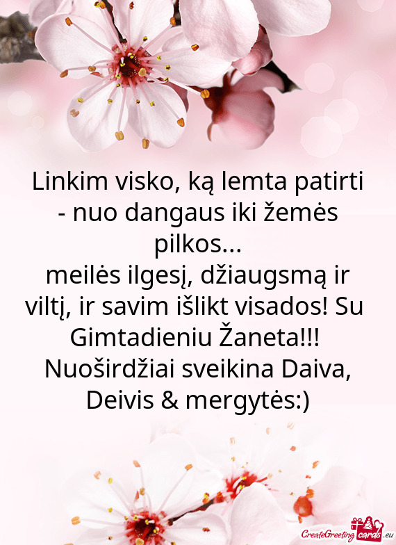 Meilės ilgesį, džiaugsmą ir viltį, ir savim išlikt visados! Su Gimtadieniu Žaneta