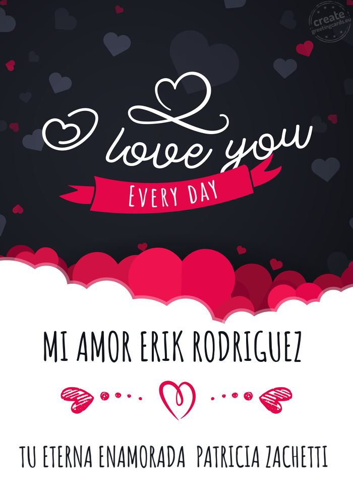 MI AMOR ERIK RODRIGUEZ TU ETERNA ENAMORADA PATRICIA ZACHETTI