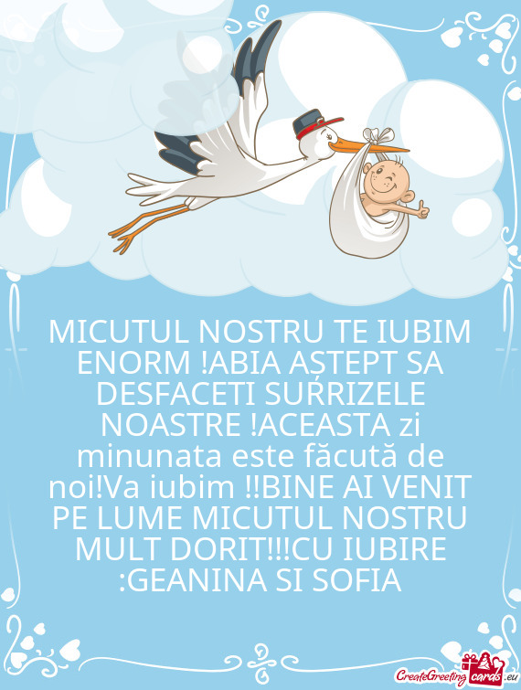 MICUTUL NOSTRU TE IUBIM ENORM !ABIA AȘTEPT SA DESFACETI SURRIZELE NOASTRE !ACEASTA zi minunata este