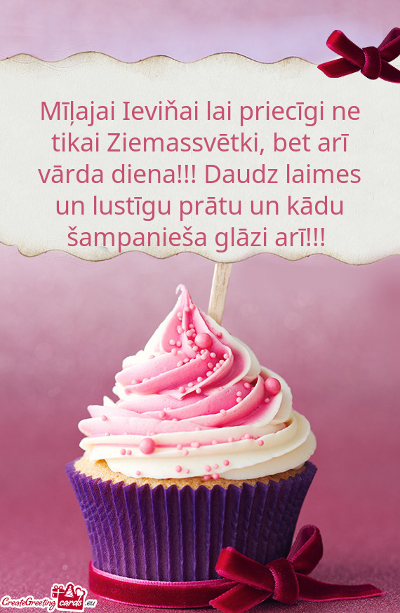 Mīļajai Ieviňai lai priecīgi ne tikai Ziemassvētki, bet arī vārda diena!!! Daudz laimes un lu