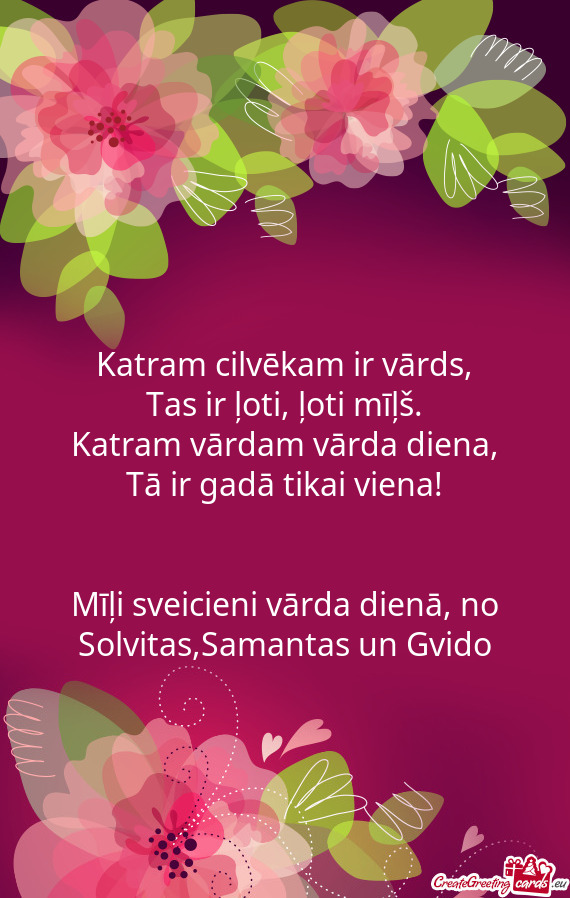 Mīļi sveicieni vārda dienā, no Solvitas,Samantas un Gvido