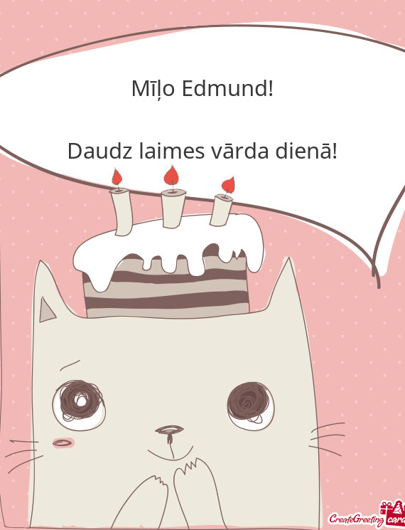 Mīļo Edmund!
 
 Daudz laimes vārda dienā