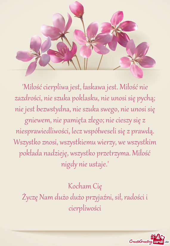 "Miłość cierpliwa jest, łaskawa jest. Miłość nie zazdrości, nie szuka poklasku, nie unosi si