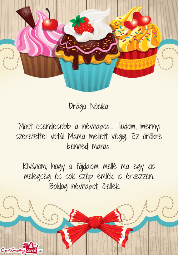 Most csendesebb a névnapod… Tudom, mennyi szeretettel voltál Mama mellett végig. Ez örökre be