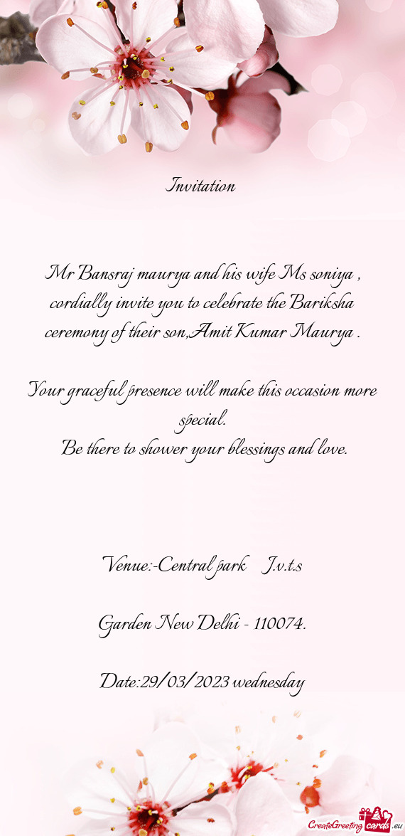 Mr Bansraj maurya and his wife Ms soniya , cordially invite you to celebrate the Bariksha ceremony o