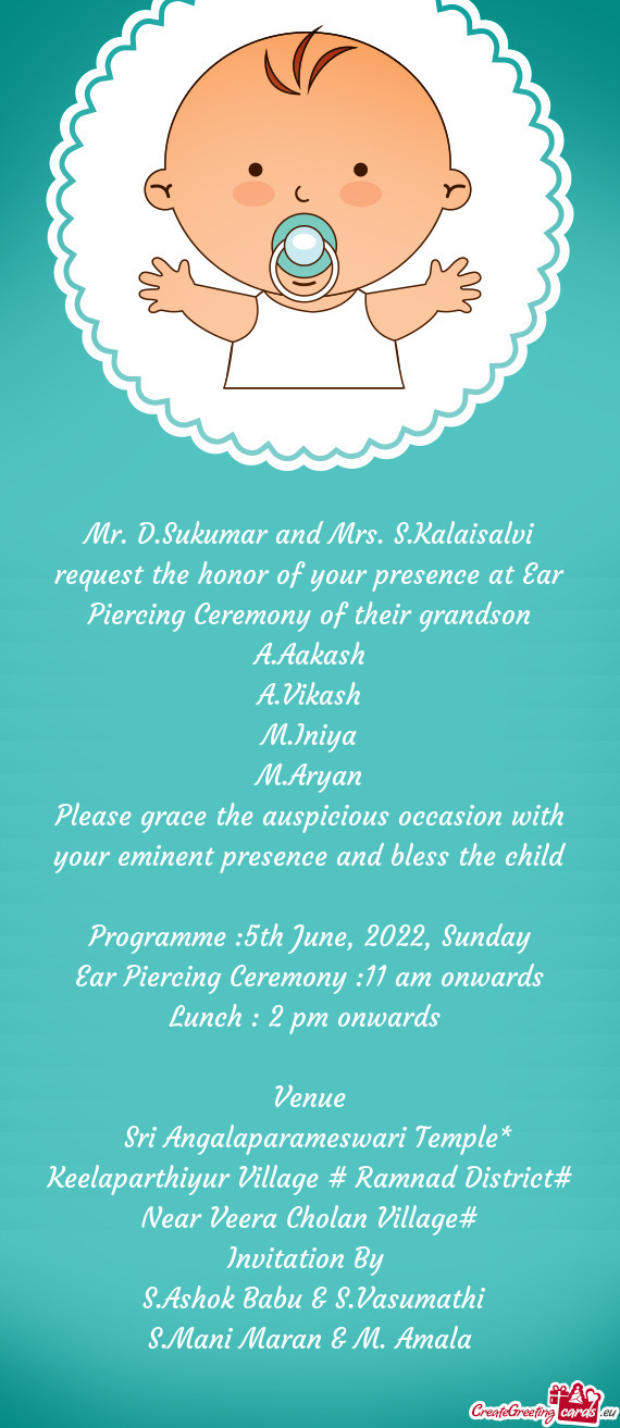 Mr. D.Sukumar and Mrs. S.Kalaisalvi request the honor of your presence at Ear Piercing Ceremony of t