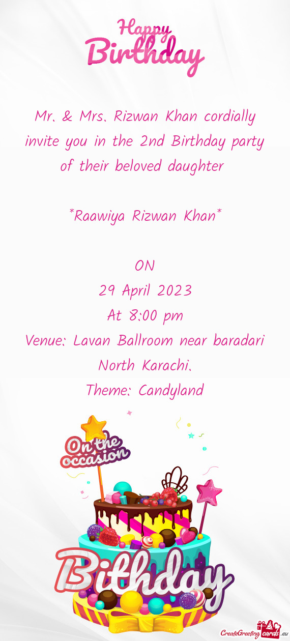 Mr. & Mrs. Rizwan Khan cordially invite you in the 2nd Birthday party of their beloved daughter