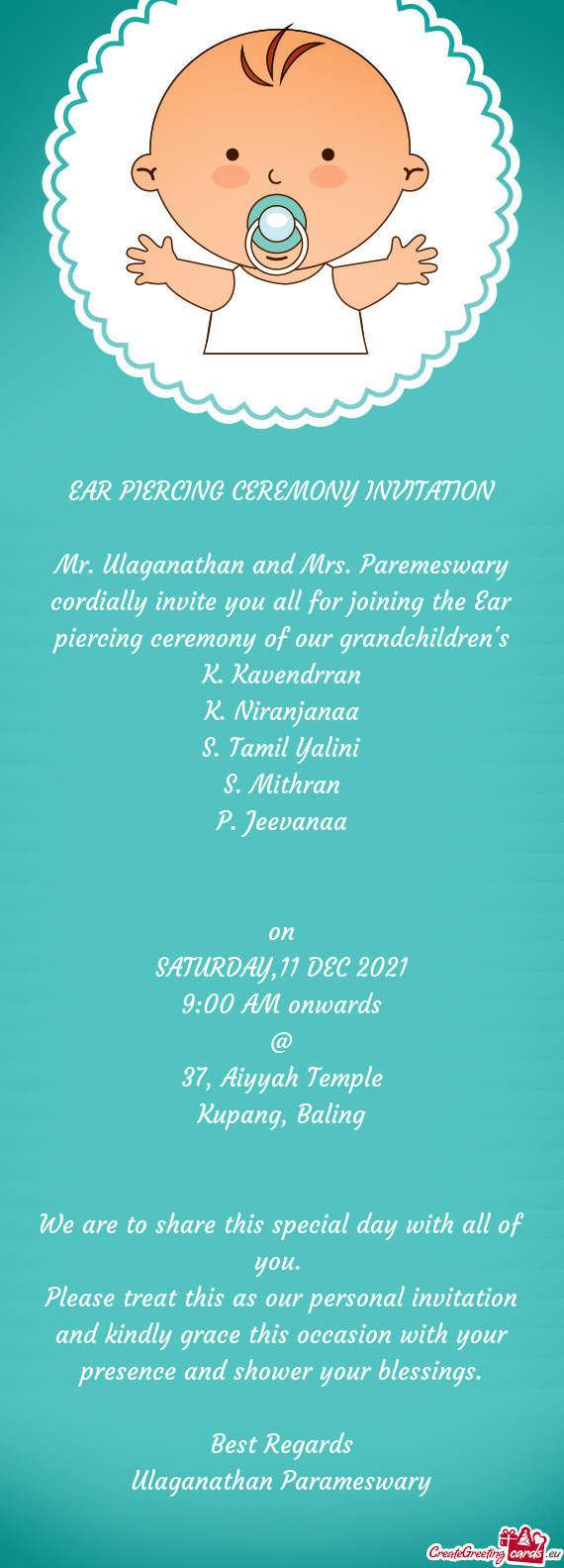 Mr. Ulaganathan and Mrs. Paremeswary cordially invite you all for joining the Ear piercing ceremony