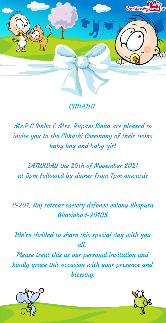 Mr.P C Sinha & Mrs. Rupam Sinha are pleased to invite you to the Chhathi Ceremony of their twins bab