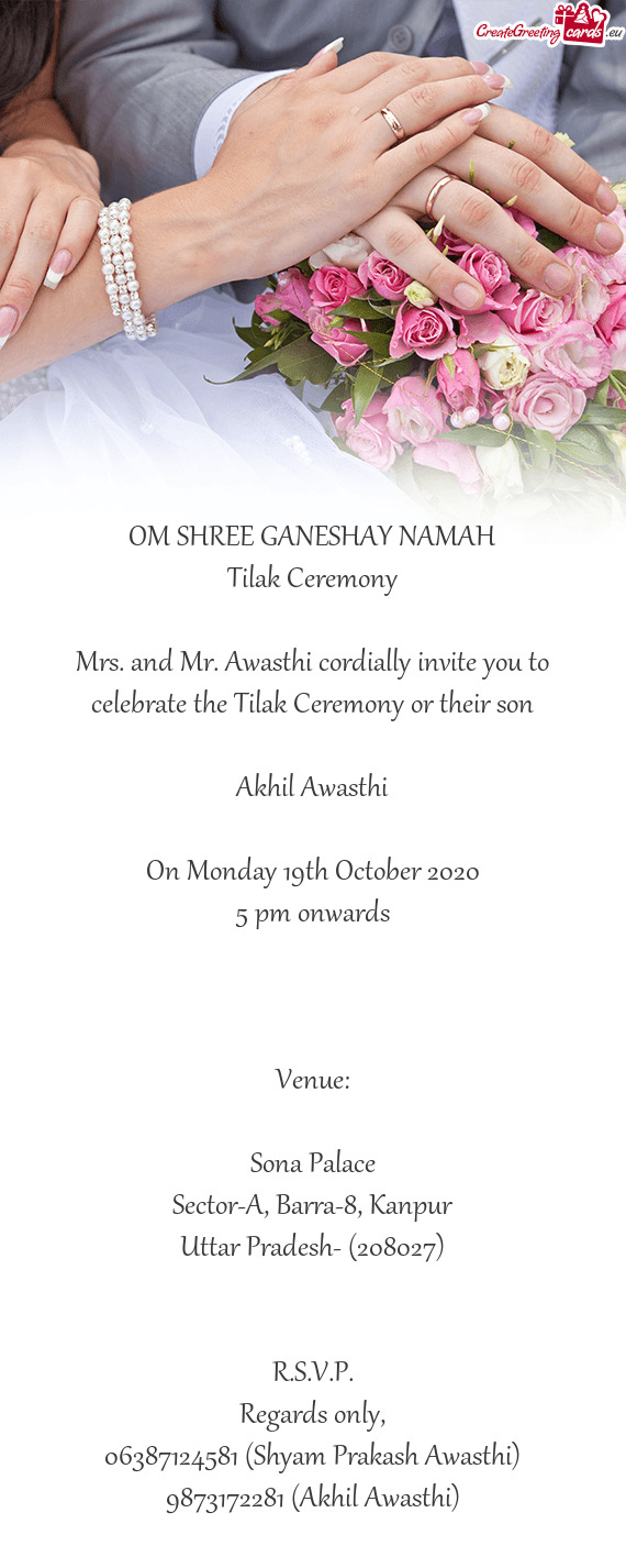 Mrs. and Mr. Awasthi cordially invite you to celebrate the Tilak Ceremony or their son