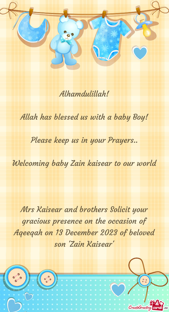 Mrs Kaisear and brothers Solicit your gracious presence on the occasion of Aqeeqah on 13 December 20