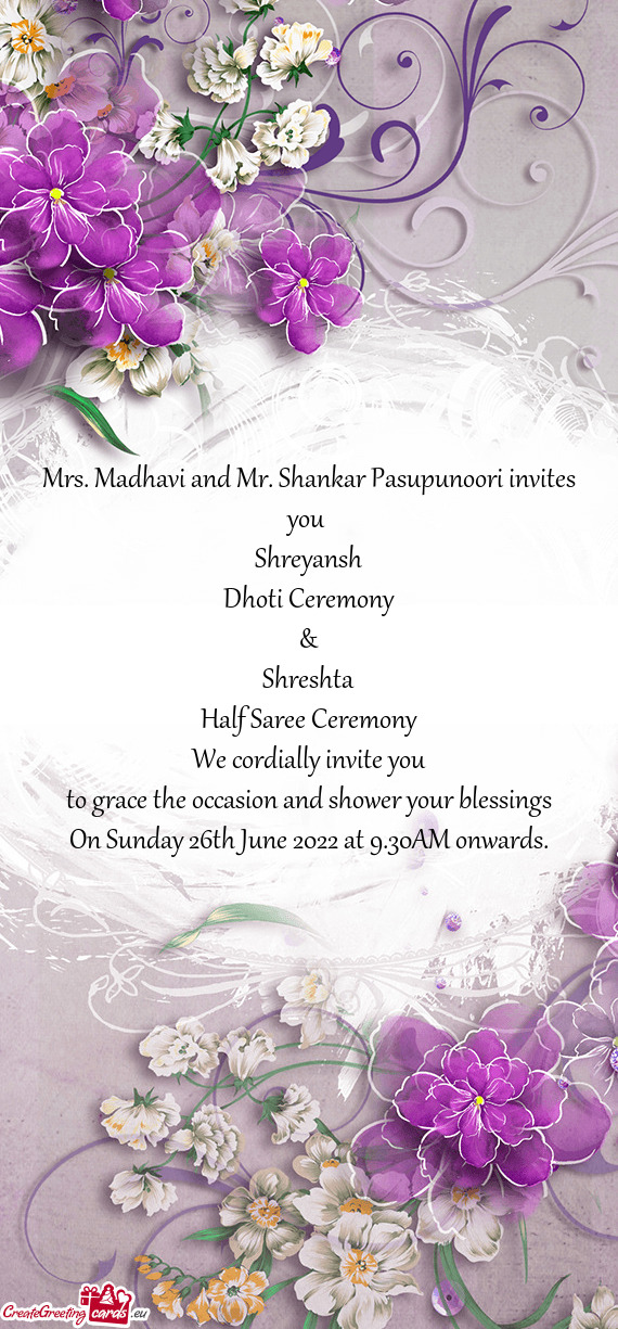 Mrs. Madhavi and Mr. Shankar Pasupunoori invites you