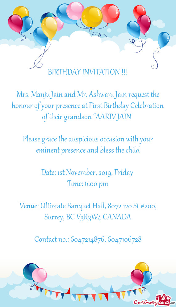 Mrs. Manju Jain and Mr. Ashwani Jain request the honour of your presence at First Birthday Celebrati