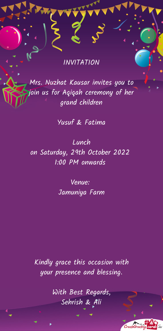 Mrs. Nuzhat Kausar invites you to join us for Aqiqah ceremony of her grand children