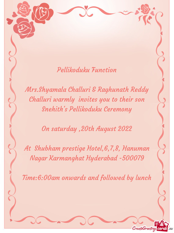 Mrs.Shyamala Challuri & Raghunath Reddy Challuri warmly invites you to their son Snehith