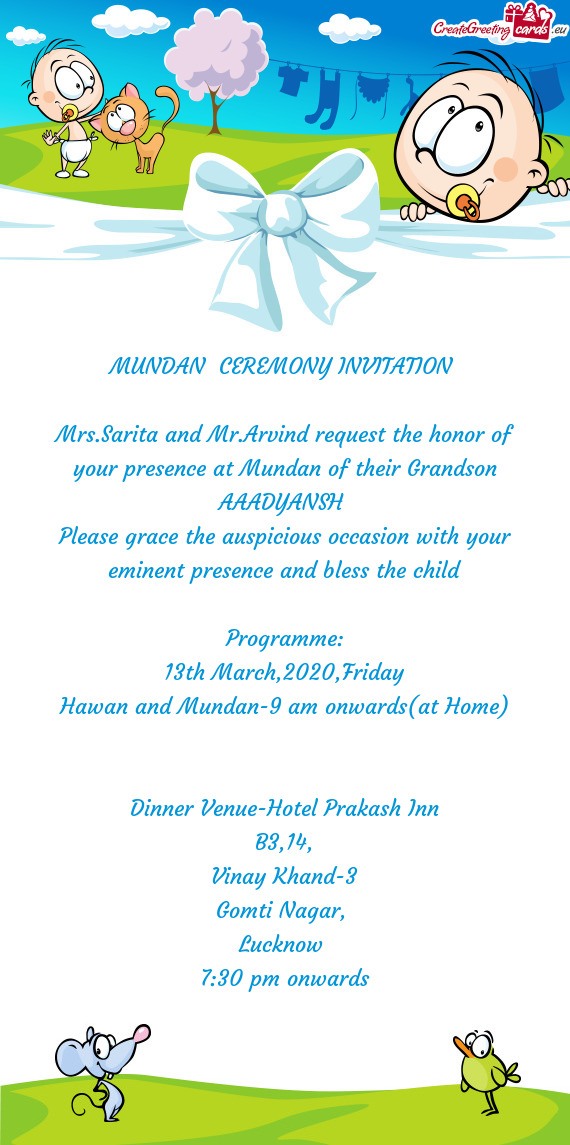 Mrs.Sarita and Mr.Arvind request the honor of your presence at Mundan of their Grandson AAADYANSH