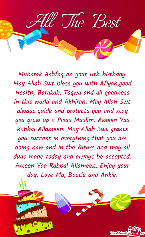 Mubarak Ashfaq on your 11th birthday. May Allah Swt bless you with Afiyah,good Health, Barakah, Taqw