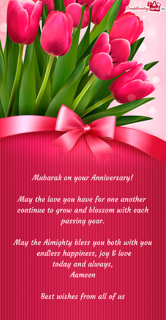 Mubarak on your Anniversary!
 
 May the love you have for one another 
 continue to grow and blossom